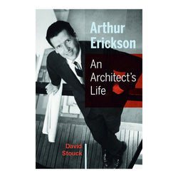 Arthur Erickson, An Architect’s Life (Paperback)